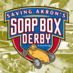 Saving Akron’s Soap Box Derby